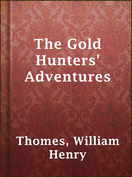 Title details for The Gold Hunters' Adventures by William Henry Thomes - Available